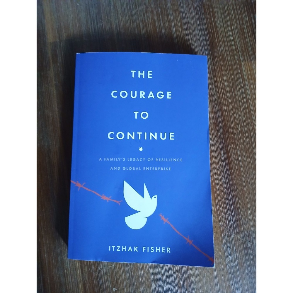 Courage to Continue : A Family's Legacy of Resilience and Global Enterprise, ...